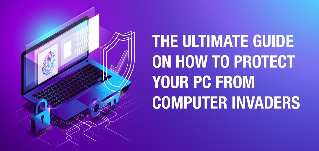 How to protect your PC from invaders